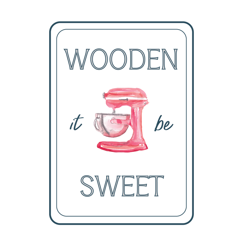 Wooden It Be Sweet